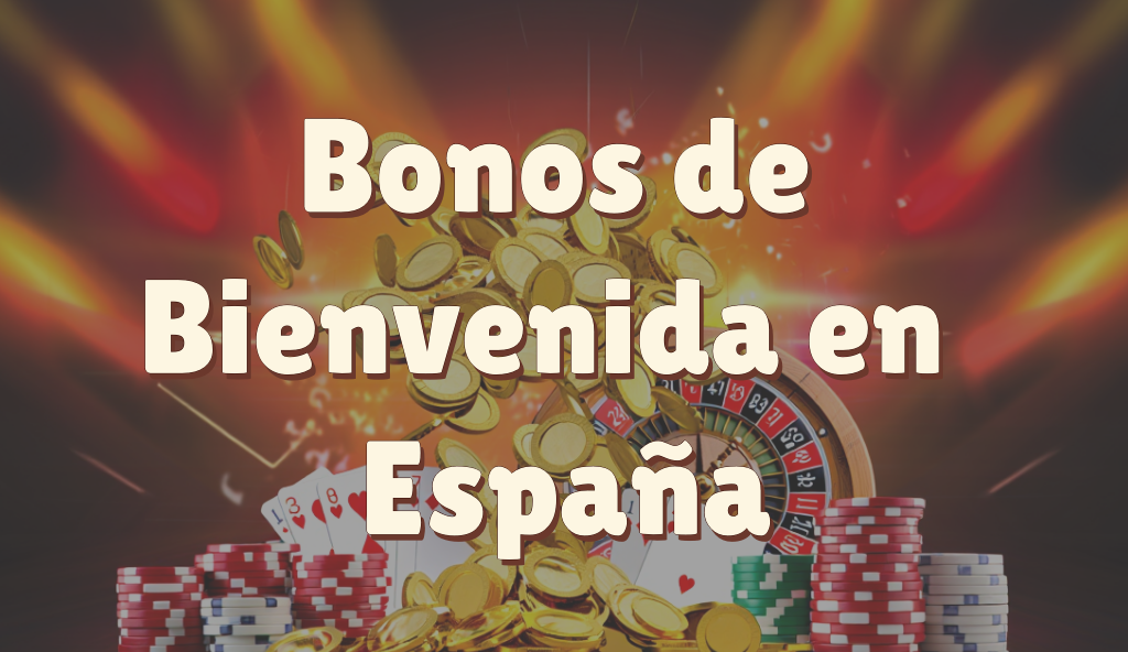 Bonos de bienvenida en Espa&ntilde;a: comparativa real, valor neto y c&oacute;mo elegir el mejor 2026